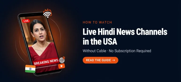 How to Watch Live Hindi News Channels in USA Without Cable: Complete Guide (2026)